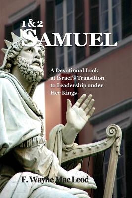 1, 2 Samuel: A Devotional Look at Israel's Transition to Leadership Under Her Kings by Mac Leod, F. Wayne