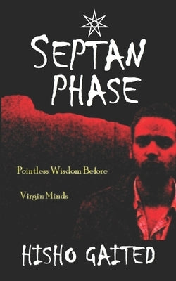 Septan Phase: Pointless Wisdom Before Virgin Minds by Gaited, Hisho
