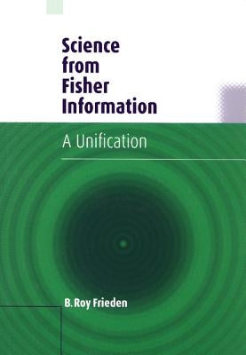 Science from Fisher Information: A Unification by Frieden, B. Roy