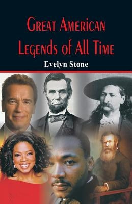 Great American Legends of All Time by Stone, Evelyn