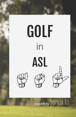 Golf in ASL by Yu, Sophia