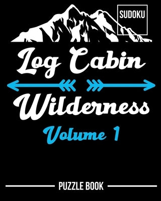 Log Cabin Wilderness Sudoku Puzzle Book Volume 1: 600 Challenging Puzzles by Tobisch, Andre