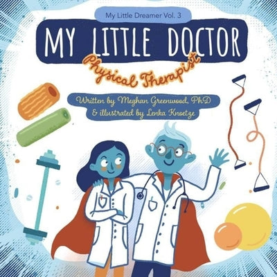 My Little Doctor: Physical Therapy by Knoetze, Lenka