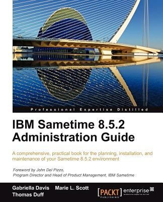 IBM Sametime 8.5.2 Administration Guide by Davis, Gabriella