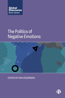 The Politics of Negative Emotions by Degerman, Dan