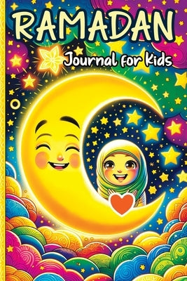 Ramadan Journal for Kids: A Daily Reflections Journal for Young Hearts and Minds - Exploring Faith, Culture and Family Traditions by Mischievous, Childlike