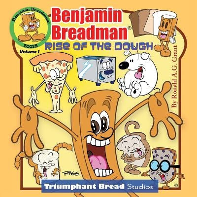 Benjamin Breadman: Rise of the Dough by Grant, Ronald a. G.
