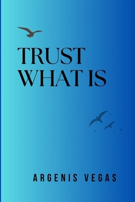 Trust What Is by Vegas, Argenis