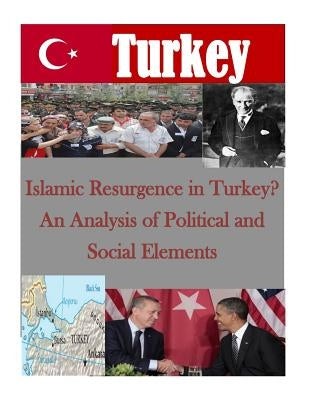 Islamic Resurgence in Turkey? An Analysis of Political and Social Elements by Naval Postgraduate School