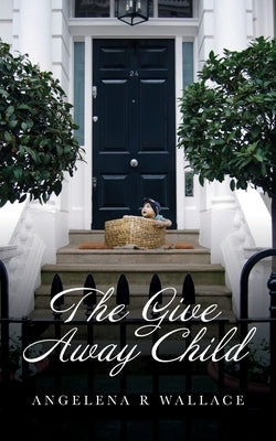 The Give Away Child by Wallace, Angelena R.