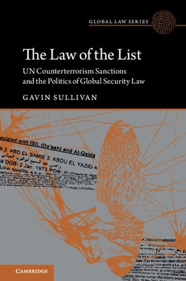 The Law of the List: Un Counterterrorism Sanctions and the Politics of Global Security Law by Sullivan, Gavin