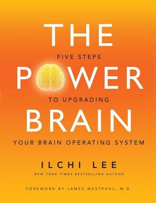 The Power Brain: Five Steps to Upgrading Your Brain Operating System by Lee, Ilchi