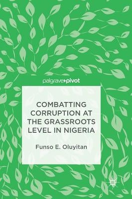 Combatting Corruption at the Grassroots Level in Nigeria by Oluyitan, Funso E.