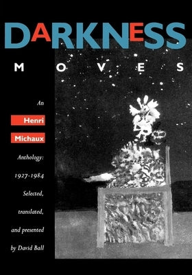 Darkness Moves: An Henri Michaux Anthology, 1927-1984 by Michaux, Henri