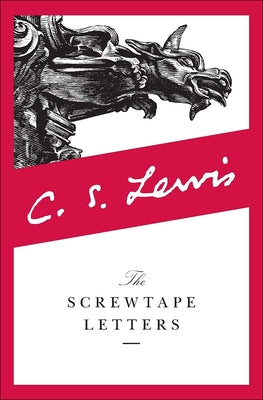 The Screwtape Letters: With Screwtape Proposes a Toast by Lewis, C. S.