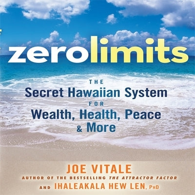 Zero Limits: The Secret Hawaiian System for Wealth, Health, Peace, and More by Vitale, Joe