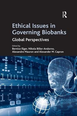 Ethical Issues in Governing Biobanks: Global Perspectives by Biller-Andorno, Nikola