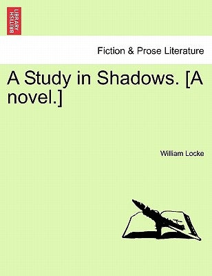 A Study in Shadows. [A Novel.] by Locke, William