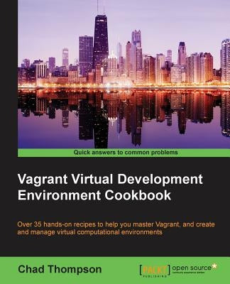 Vagrant Virtual Development Environment Cookbook by Thompson, Chad