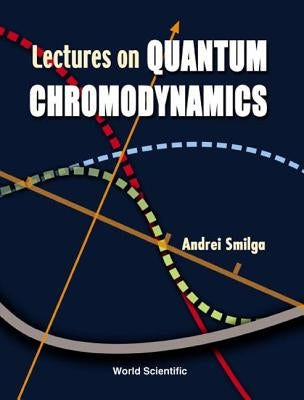Lectures on the Foundations of Quantum Chromodynamics by Smilga, Andrei