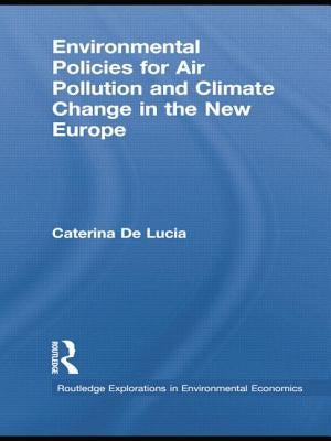 Environmental Policies for Air Pollution and Climate Change in the New Europe by de Lucia, Caterina