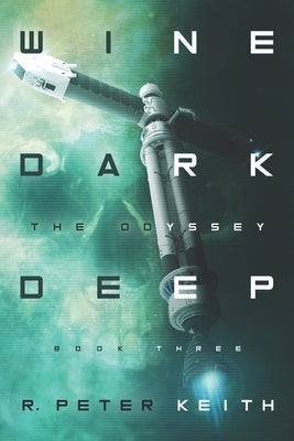The Odyssey: Wine Dark Deep: Book Three by Keith, R. Peter