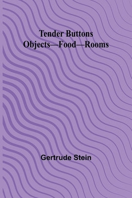 Tender Buttons Objects-Food-Rooms by Stein, Gertrude