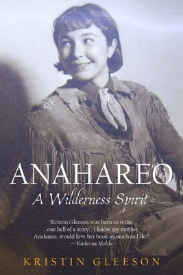 Anahareo: A Wilderness Spirit by Gleeson, Kristin
