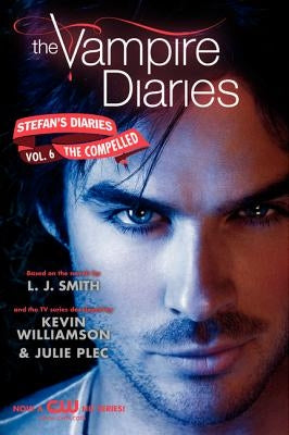 The Vampire Diaries: Stefan's Diaries #6: The Compelled by Smith, L. J.