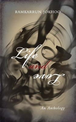 Life and Love: An Anthology by Jokhoo, Ramkarrun
