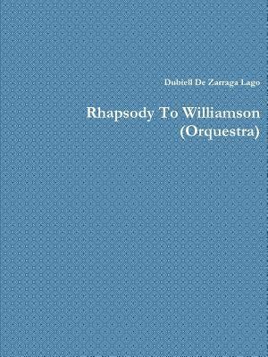 Rhapsody to Williamson (Orquestra) by De Zarraga Lago, Dubiell
