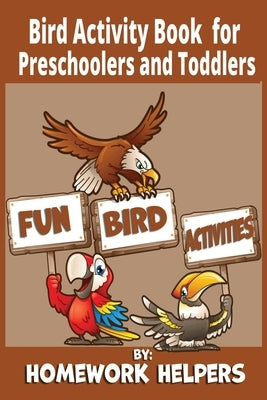 Bird Activity Book For Preschoolers and Toddlers: 38 activities for ages 2+ by Helpers, Homework