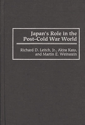 Japan's Role in the Post-Cold War World by Leitch, Richard D.