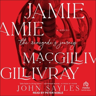 Jamie Macgillivray: The Renegade's Journey by Sayles, John