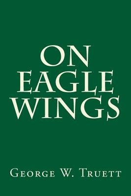 On Eagle Wings by Truett, George W.