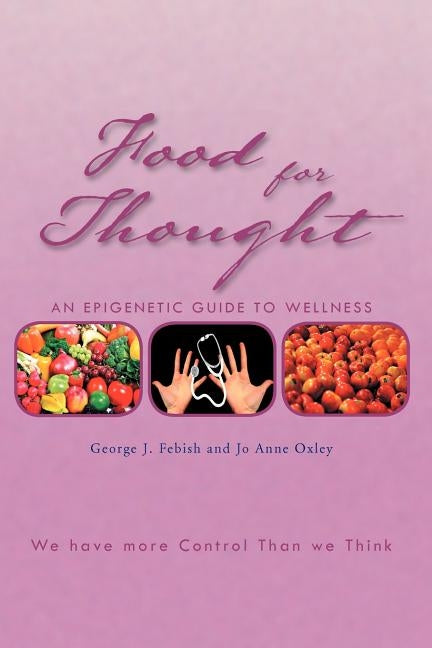 Food For Thought: An Epigenetic Guide to Wellness by Febish, George J.