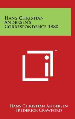 Hans Christian Andersen's Correspondence 1880 by Andersen, Hans Christian