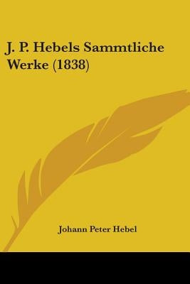 J. P. Hebels Sammtliche Werke (1838) by Hebel, Johann Peter