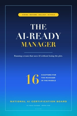 The AI-Ready Manager: Leading teams through the AI transition. by Certification Board, National Ai