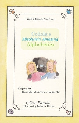 Coliola's Absolutely Amazing Alphabetics by Werenka, Candi