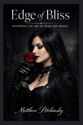 Edge of Bliss: Mastering the Art of Tease and Denial by Petchinsky, Matthew