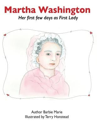 Martha Washington: Her first few days as First Lady by Schlichting, Barbara M.
