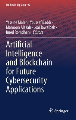 Artificial Intelligence and Blockchain for Future Cybersecurity Applications by Maleh, Yassine
