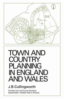 Town and Country Planning in England and Wales: (Third Edition, Revised) by Cullingworth, John
