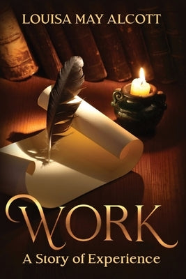 Work: A Story of Experience: Annotated by Alcott, Louisa May