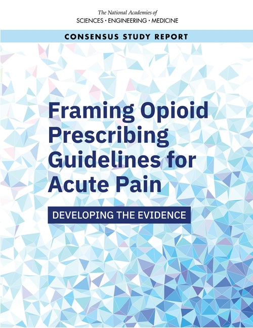 Framing Opioid Prescribing Guidelines for Acute Pain: Developing the Evidence by National Academies of Sciences Engineeri
