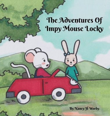 The Adventures Of Impy Mouse Locky by Worby, Nancy H.