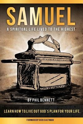 Samuel: A Spiritual Life Lived to the Highest by Bennett, Phil