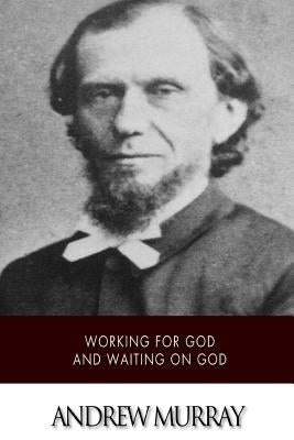 Working for God and Waiting on God by Murray, Andrew