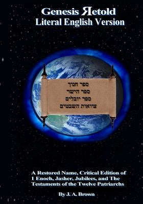 Genesis Retold (2nd Ed.): Enoch, Jasher, Jubilees, and the Testaments of the Twelve Patriarchs by Brown, J. a.